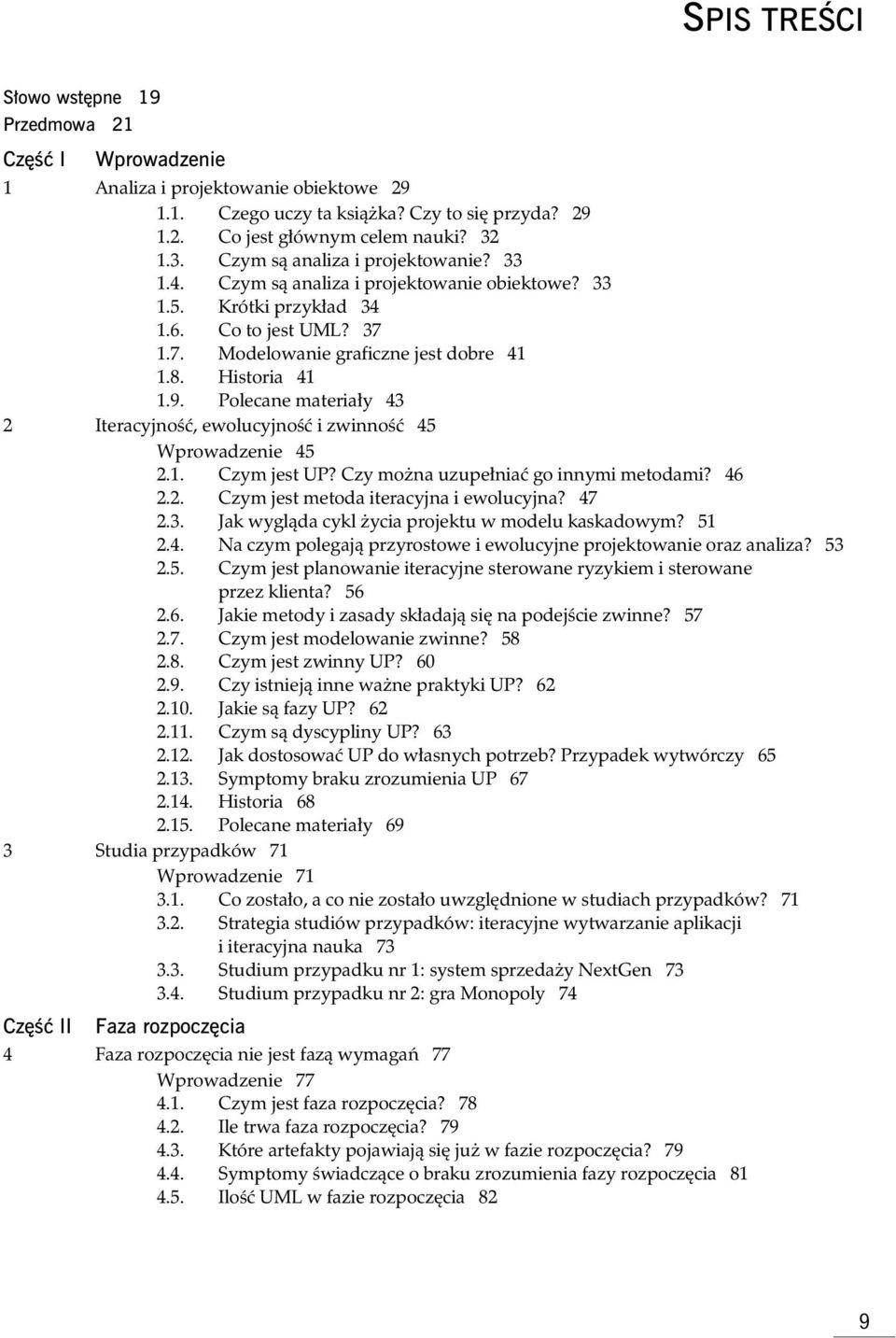 Polecane materia y 43 2 Iteracyjno, ewolucyjno i zwinno 45 Wprowadzenie 45 2.1. Czym jest UP? Czy mo na uzupe nia go innymi metodami? 46 2.2. Czym jest metoda iteracyjna i ewolucyjna? 47 2.3. Jak wygl da cykl ycia projektu w modelu kaskadowym?