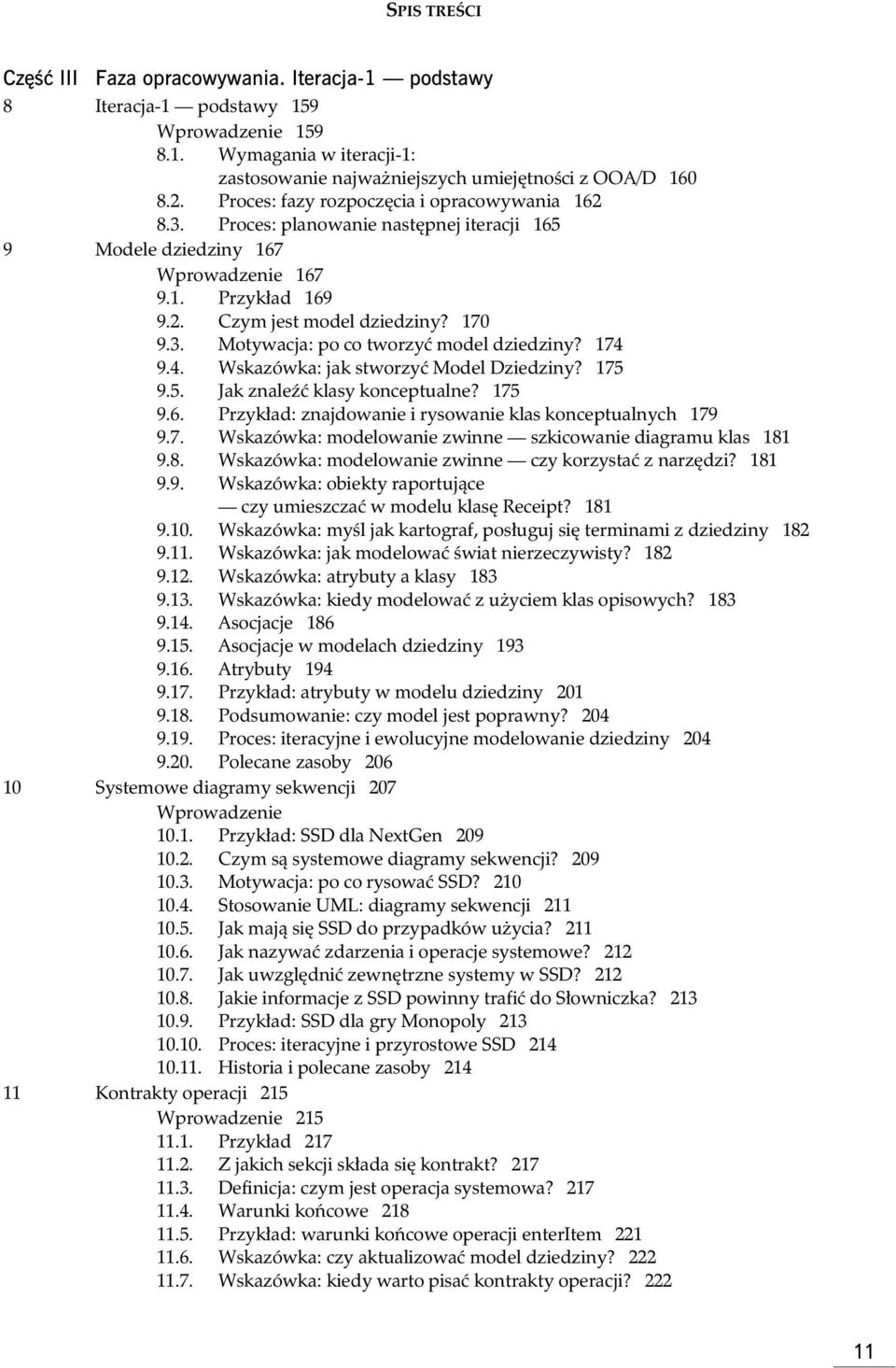 174 9.4. Wskazówka: jak stworzy Model Dziedziny? 175 9.5. Jak znale klasy konceptualne? 175 9.6. Przyk ad: znajdowanie i rysowanie klas konceptualnych 179 9.7. Wskazówka: modelowanie zwinne szkicowanie diagramu klas 181 9.