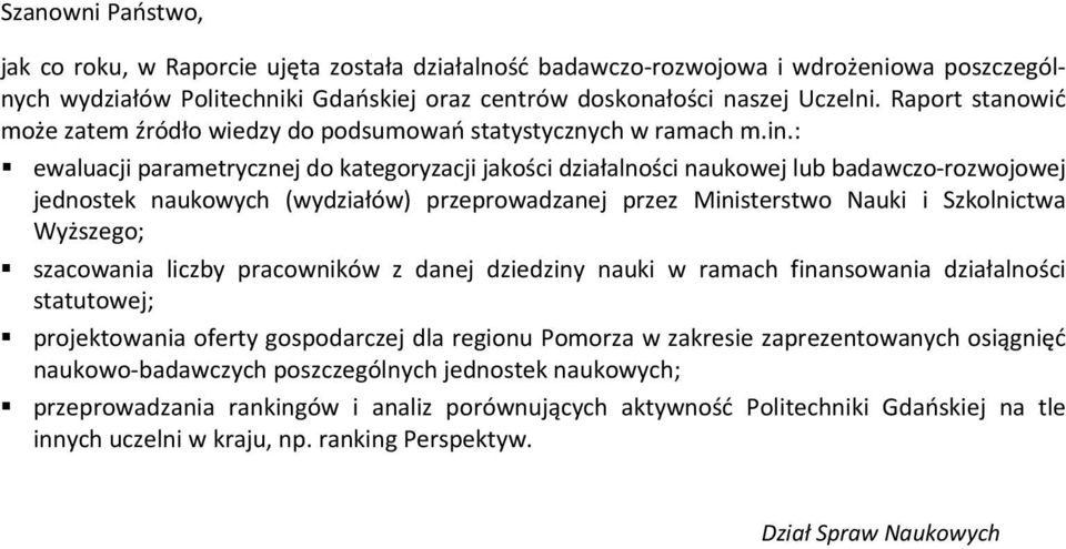 : ewaluacji parametrycznej do kategoryzacji jakości działalności naukowej lub badawczo rozwojowej jednostek naukowych (wydziałów) przeprowadzanej przez Ministerstwo Nauki i Szkolnictwa Wyższego;