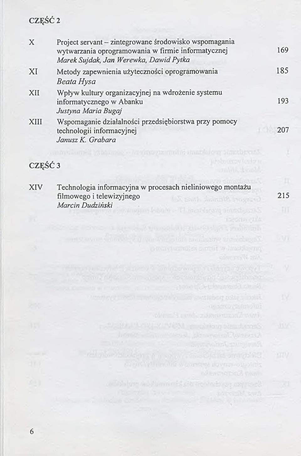 systemu informatycznego w Abanku 193 Justyna Maria Bugaj Wspomaganie działalności przedsiębiorstwa przy pomocy technologii informacyjnej