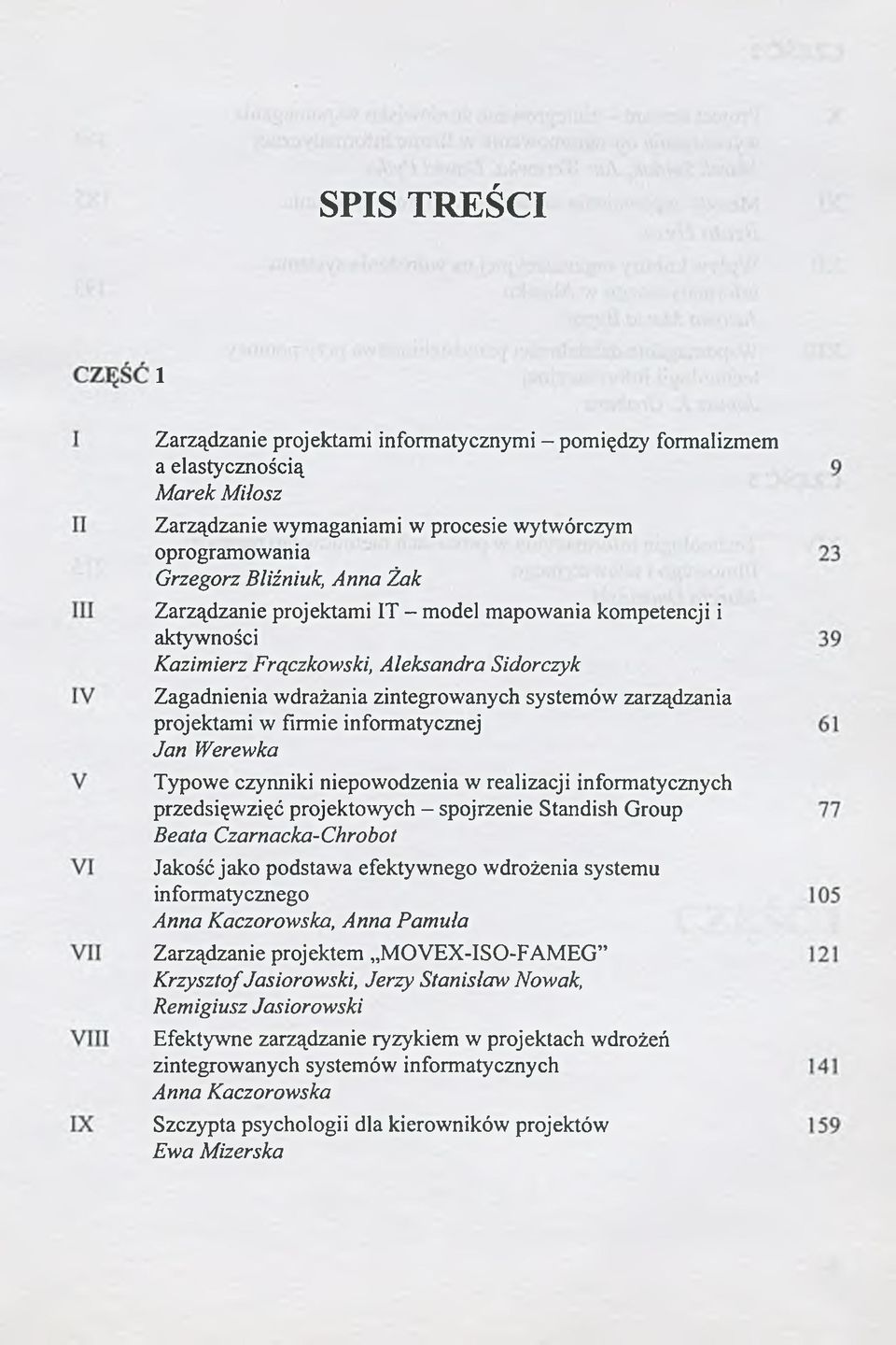 informatycznej Jan Werewka Typowe czynniki niepowodzenia w realizacji informatycznych przedsięwzięć projektowych - spojrzenie Standish Group Beata Czarnacka-Chrobot Jakość jako podstawa efektywnego