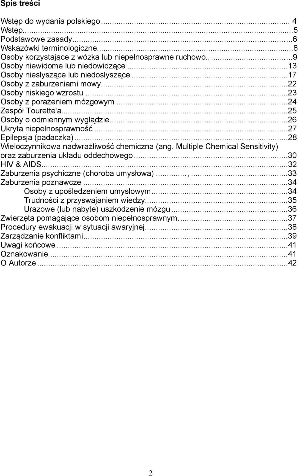 ..26 Ukryta niepełnosprawność...27 Epilepsja (padaczka)...28 Wieloczynnikowa nadwrażliwość chemiczna (ang. Multiple Chemical Sensitivity) oraz zaburzenia układu oddechowego...30 HIV & AIDS.