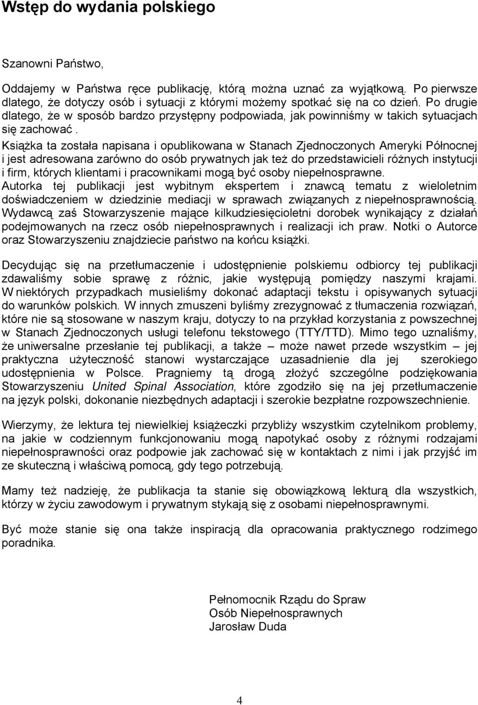 Książka ta została napisana i opublikowana w Stanach Zjednoczonych Ameryki Północnej i jest adresowana zarówno do osób prywatnych jak też do przedstawicieli różnych instytucji i firm, których