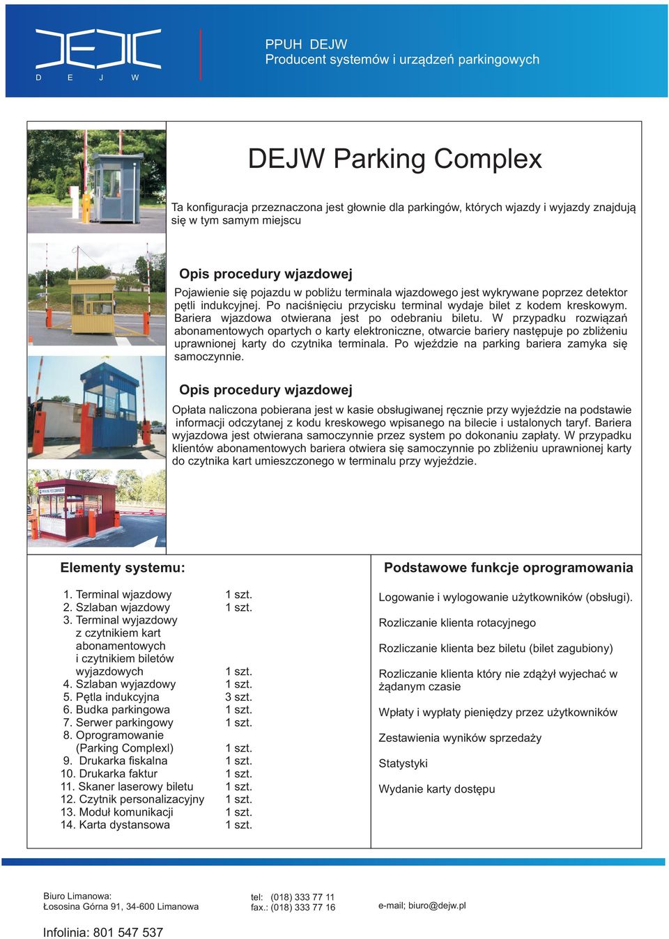 W przypadku rozwiązań opartych o karty elektroniczne, otwarcie bariery następuje po zbliżeniu uprawnionej karty do czytnika terminala. Po wjeździe na parking bariera zamyka się samoczynnie.