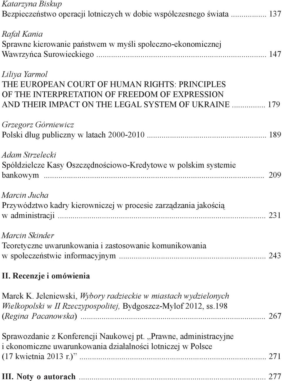 .. 179 Grzegorz Górniewicz Polski dług publiczny w latach 2000-2010... 189 Adam Strzelecki Spółdzielcze Kasy Oszczędnościowo-Kredytowe w polskim systemie bankowym.