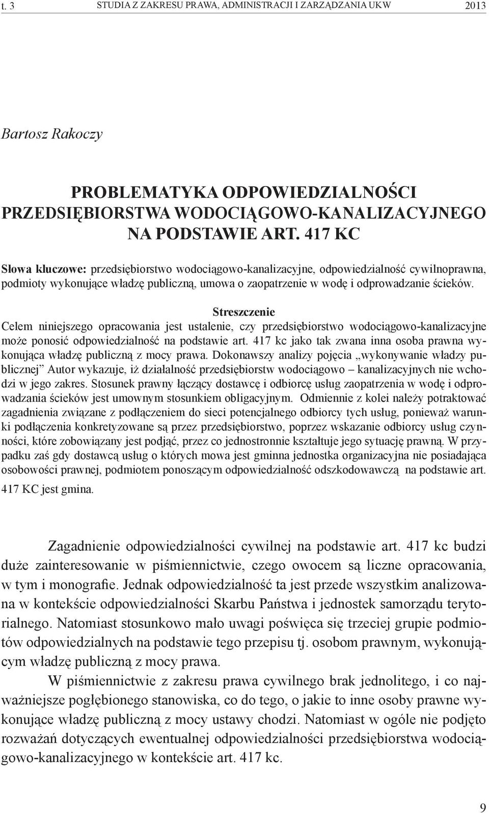 Streszczenie Celem niniejszego opracowania jest ustalenie, czy przedsiębiorstwo wodociągowo-kanalizacyjne może ponosić odpowiedzialność na podstawie art.