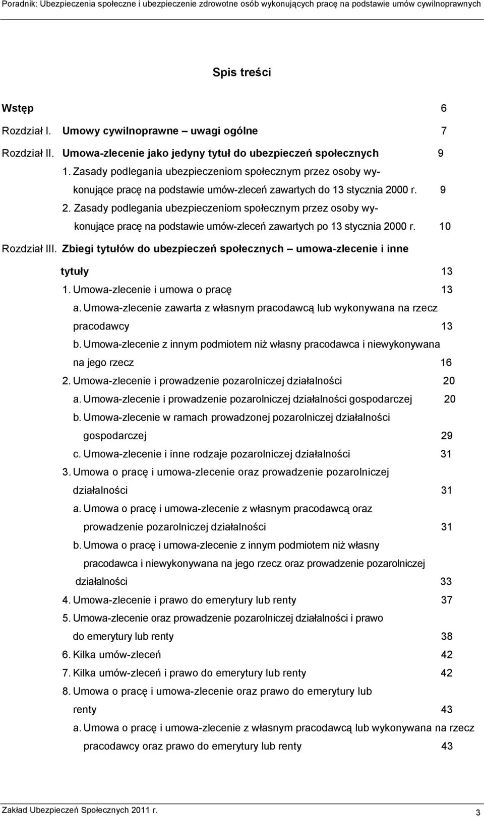 Zasady podlegania ubezpieczeniom społecznym przez osoby wykonujące pracę na podstawie umów-zleceń zawartych po 13 stycznia 2000 r. 10 Rozdział III.