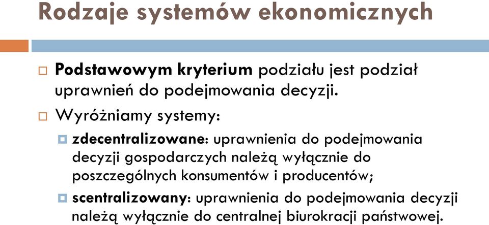 Wyróżniamy systemy: zdecentralizowane: uprawnienia do podejmowania decyzji gospodarczych