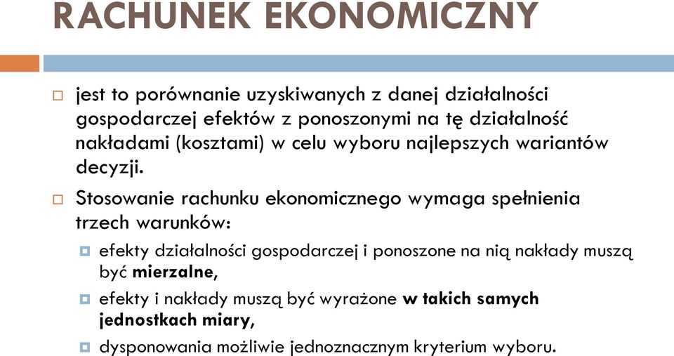 Stosowanie rachunku ekonomicznego wymaga spełnienia trzech warunków: efekty działalności gospodarczej i ponoszone na