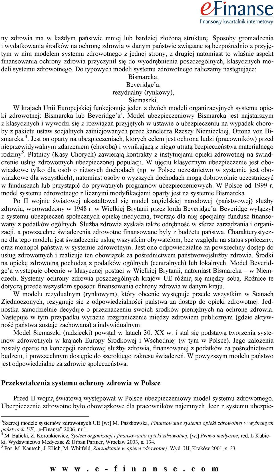 aspekt finansowania ochrony zdrowia przyczynił się do wyodrębnienia poszczególnych, klasycznych modeli systemu zdrowotnego.