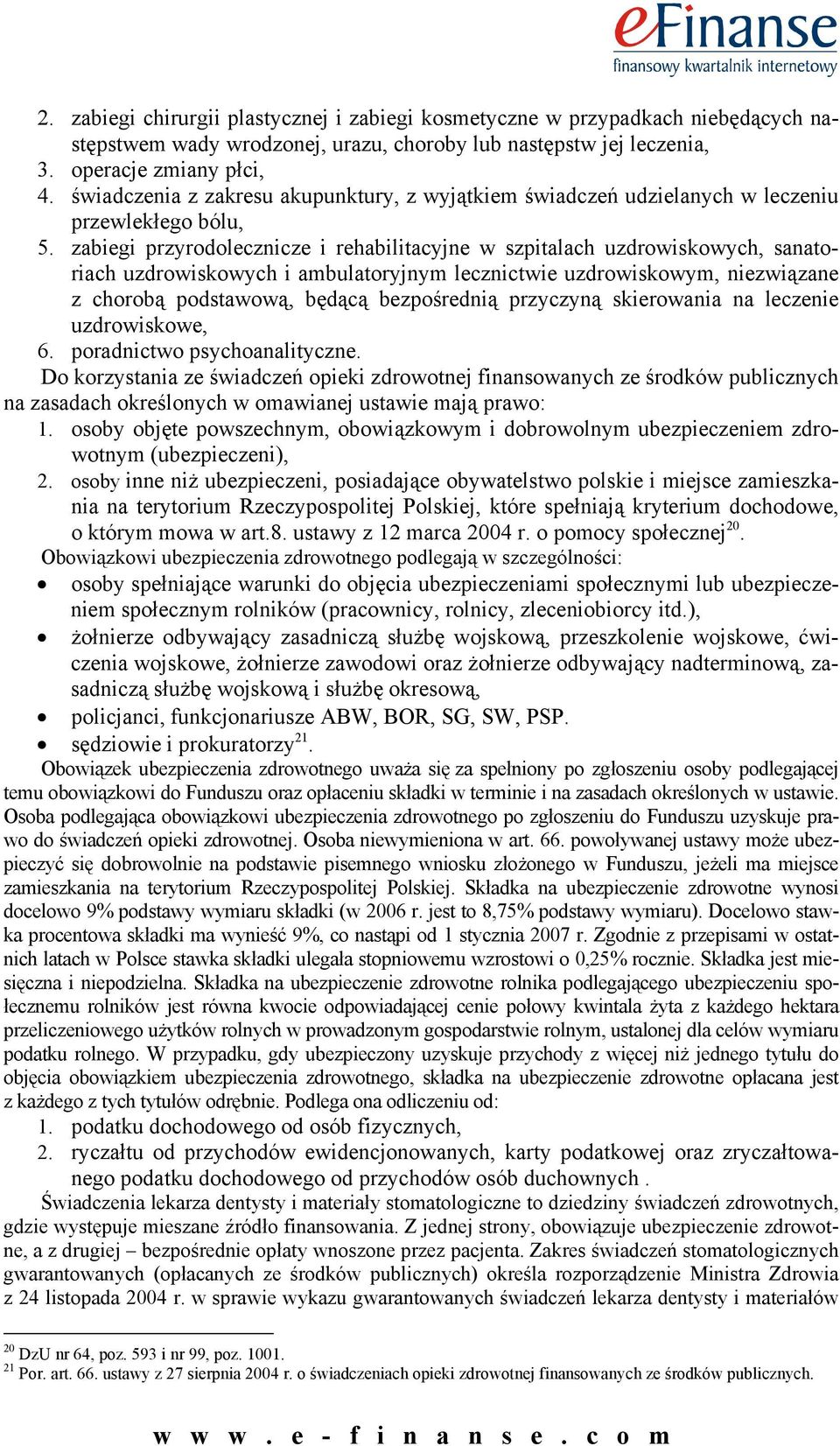 zabiegi przyrodolecznicze i rehabilitacyjne w szpitalach uzdrowiskowych, sanatoriach uzdrowiskowych i ambulatoryjnym lecznictwie uzdrowiskowym, niezwiązane z chorobą podstawową, będącą bezpośrednią