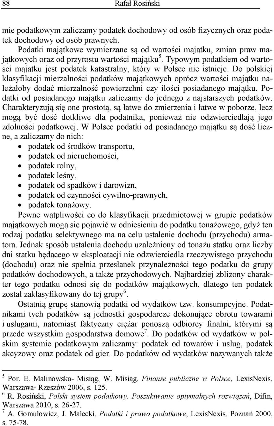 Typowym podatkiem od wartości majątku jest podatek katastralny, który w Polsce nie istnieje.