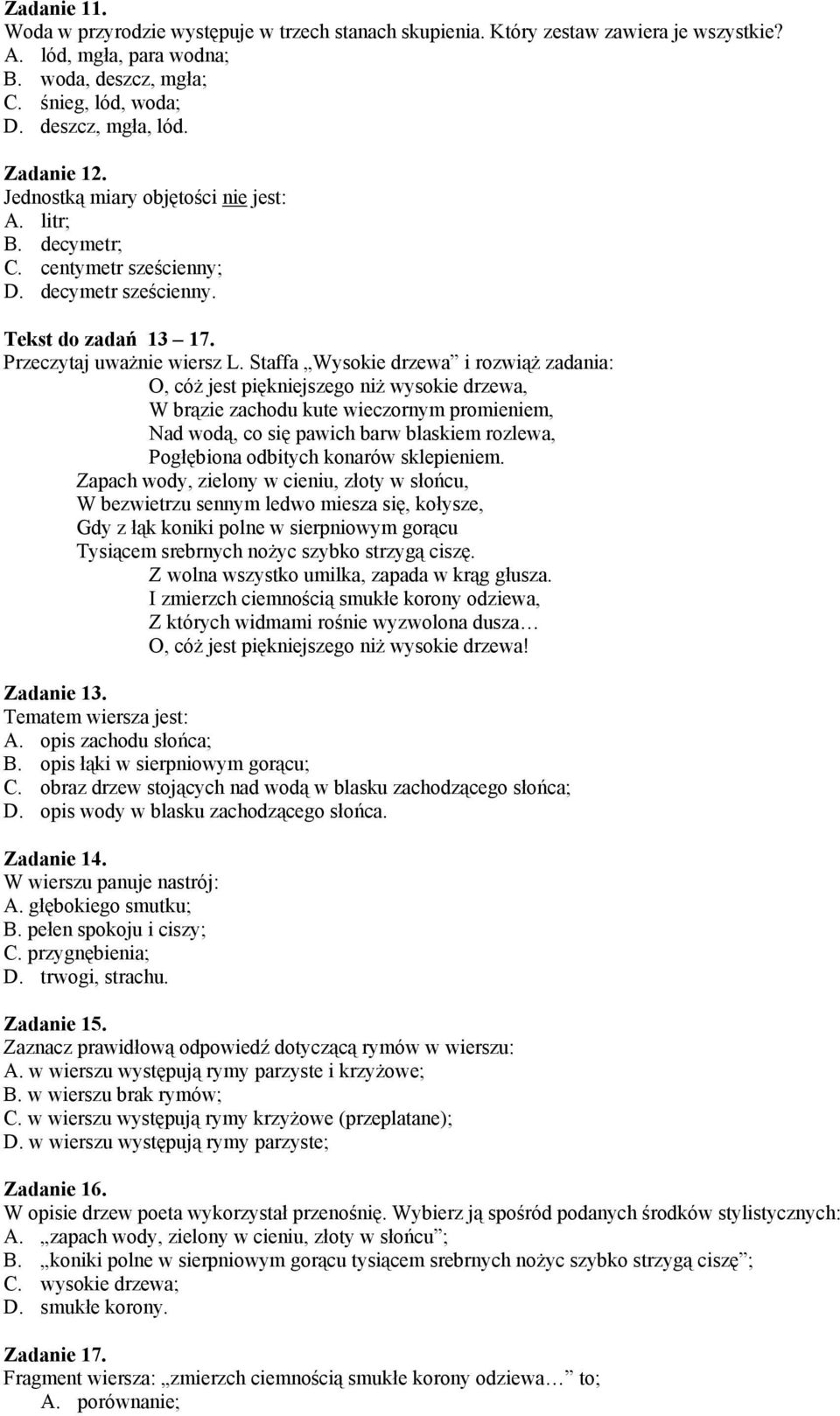 Staffa Wysokie drzewa i rozwiąż zadania: O, cóż jest piękniejszego niż wysokie drzewa, W brązie zachodu kute wieczornym promieniem, Nad wodą, co się pawich barw blaskiem rozlewa, Pogłębiona odbitych