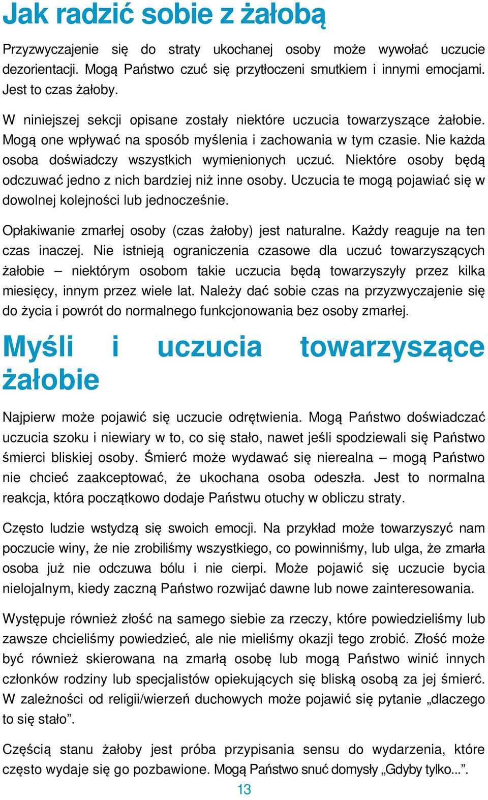 Niektóre osoby będą odczuwać jedno z nich bardziej niż inne osoby. Uczucia te mogą pojawiać się w dowolnej kolejności lub jednocześnie. Opłakiwanie zmarłej osoby (czas żałoby) jest naturalne.