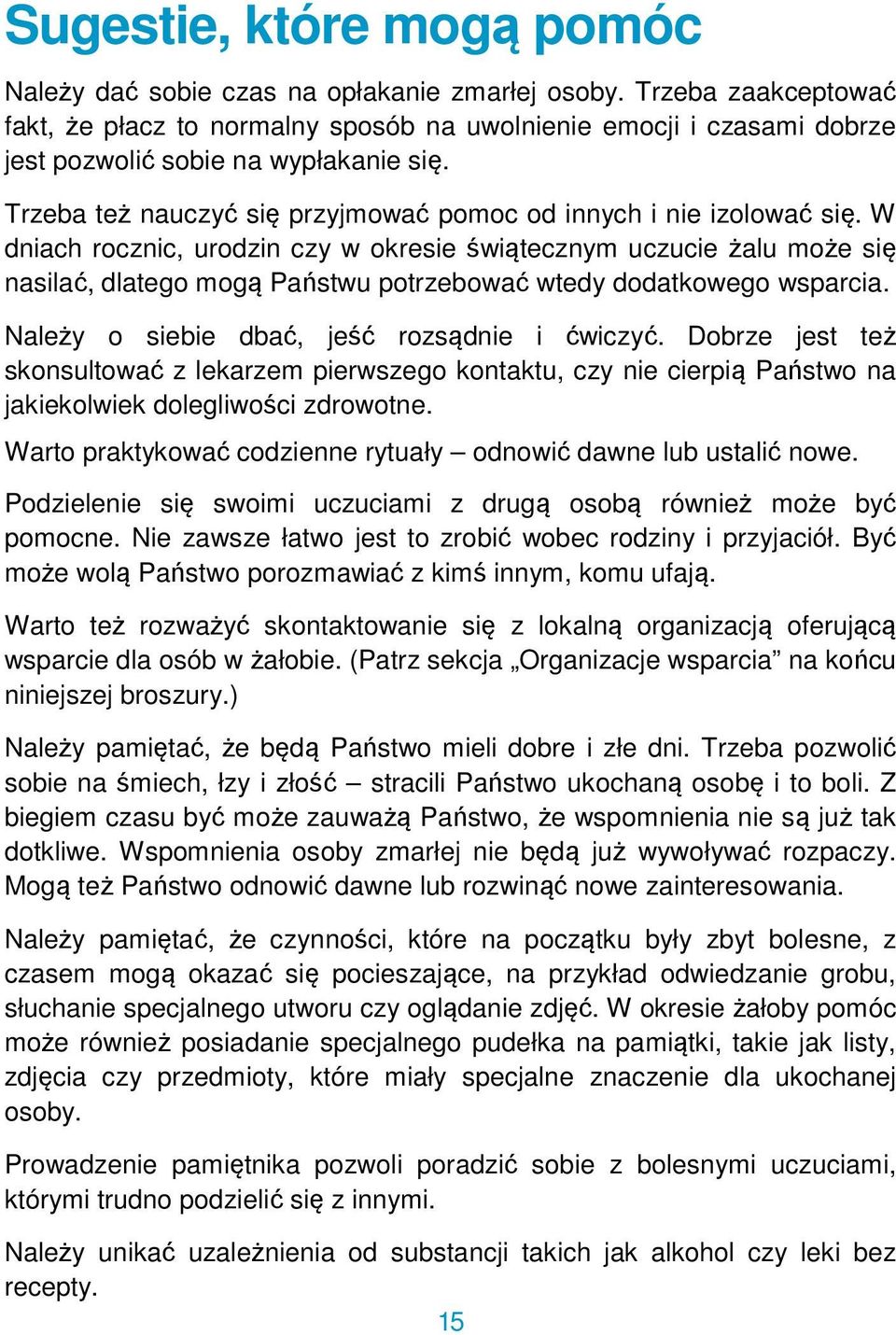 W dniach rocznic, urodzin czy w okresie świątecznym uczucie żalu może się nasilać, dlatego mogą Państwu potrzebować wtedy dodatkowego wsparcia. Należy o siebie dbać, jeść rozsądnie i ćwiczyć.