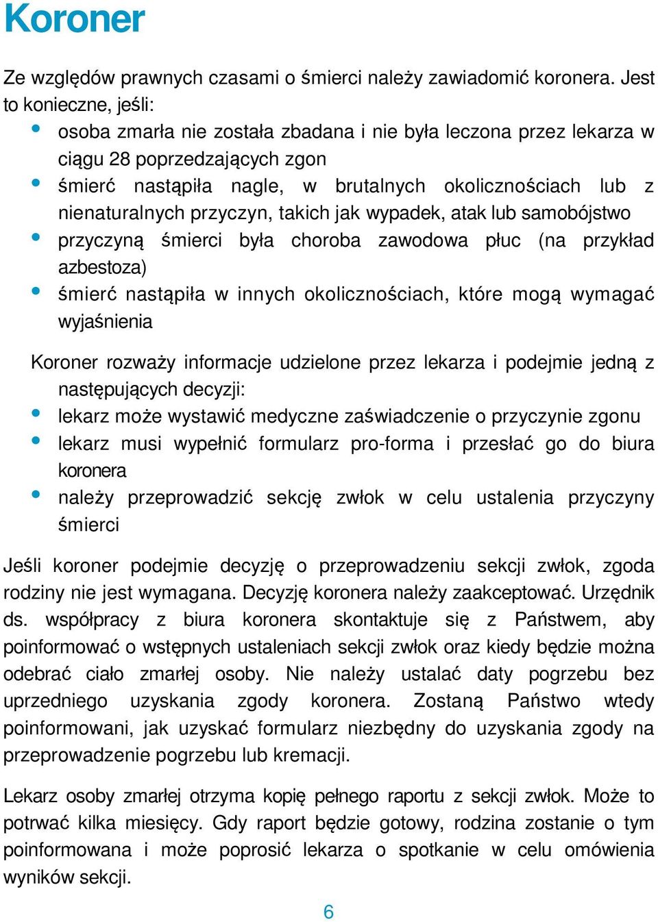 przyczyn, takich jak wypadek, atak lub samobójstwo przyczyną śmierci była choroba zawodowa płuc (na przykład azbestoza) śmierć nastąpiła w innych okolicznościach, które mogą wymagać wyjaśnienia