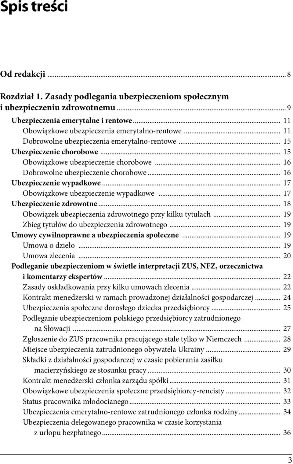 .. 16 Dobrowolne ubezpieczenie chorobowe... 16 Ubezpieczenie wypadkowe... 17 Obowiązkowe ubezpieczenie wypadkowe... 17 Ubezpieczenie zdrowotne.