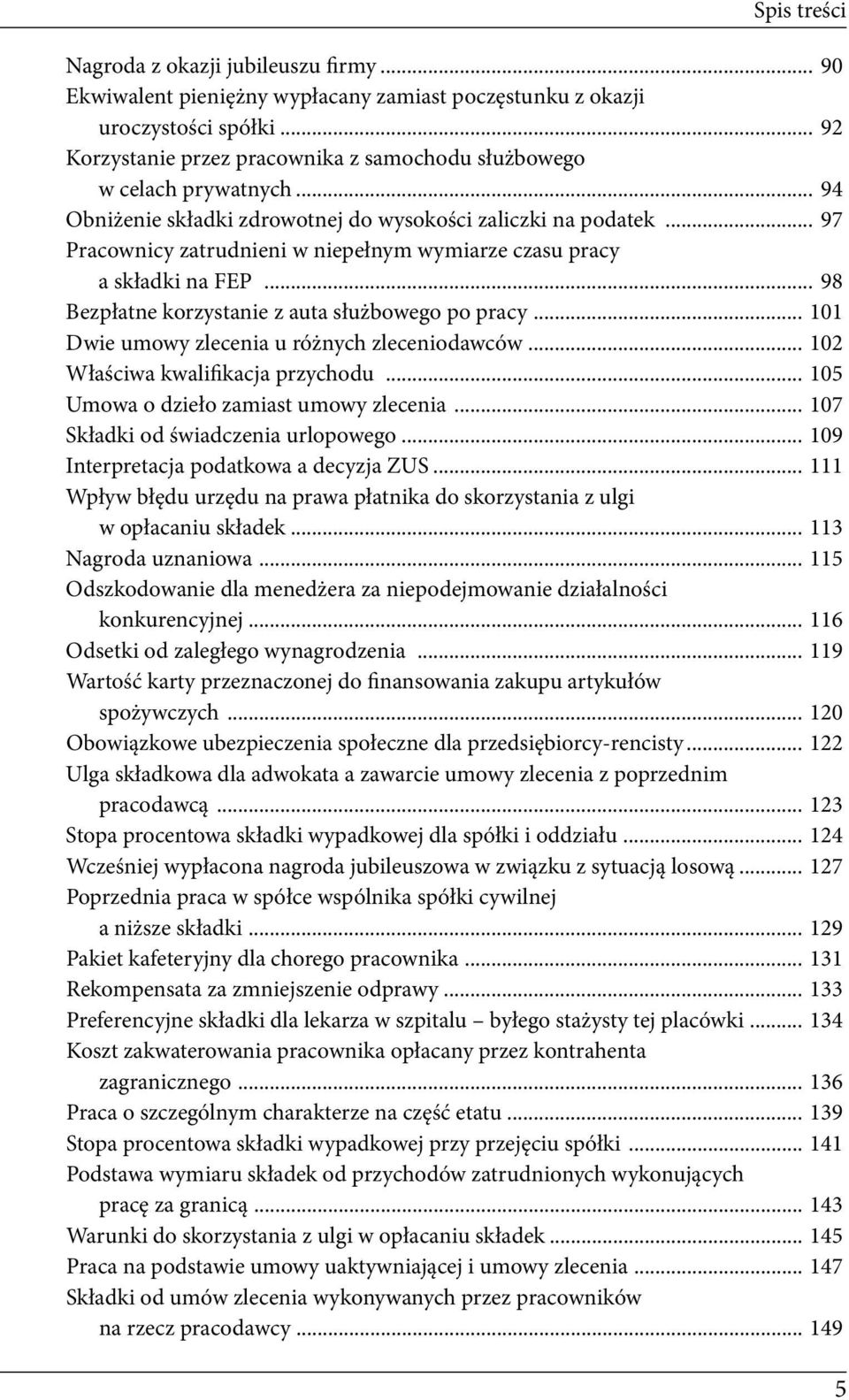 .. 97 Pracownicy zatrudnieni w niepełnym wymiarze czasu pracy a składki na FEP... 98 Bezpłatne korzystanie z auta służbowego po pracy... 101 Dwie umowy zlecenia u różnych zleceniodawców.