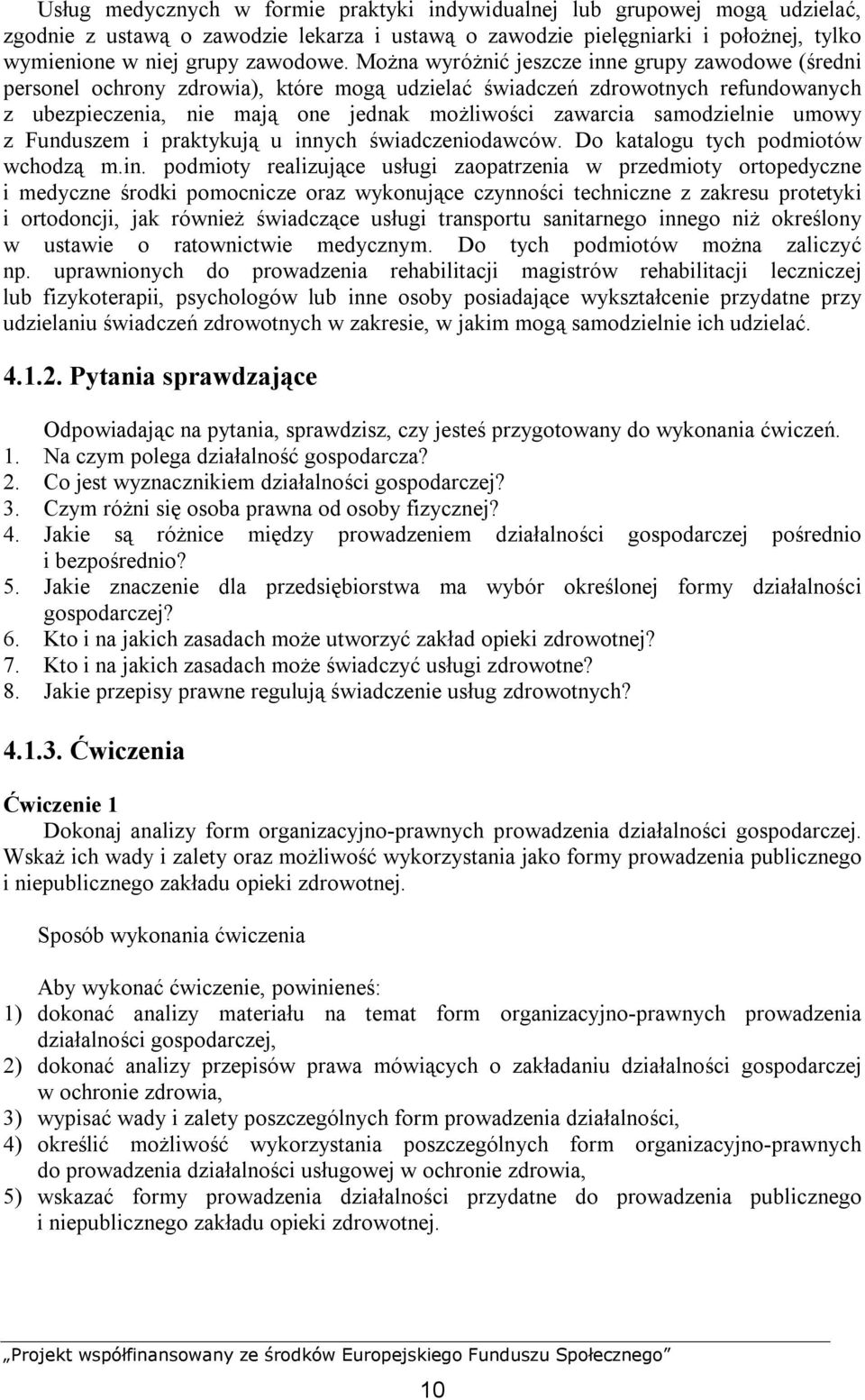 samodzielnie umowy z Funduszem i praktykują u inn