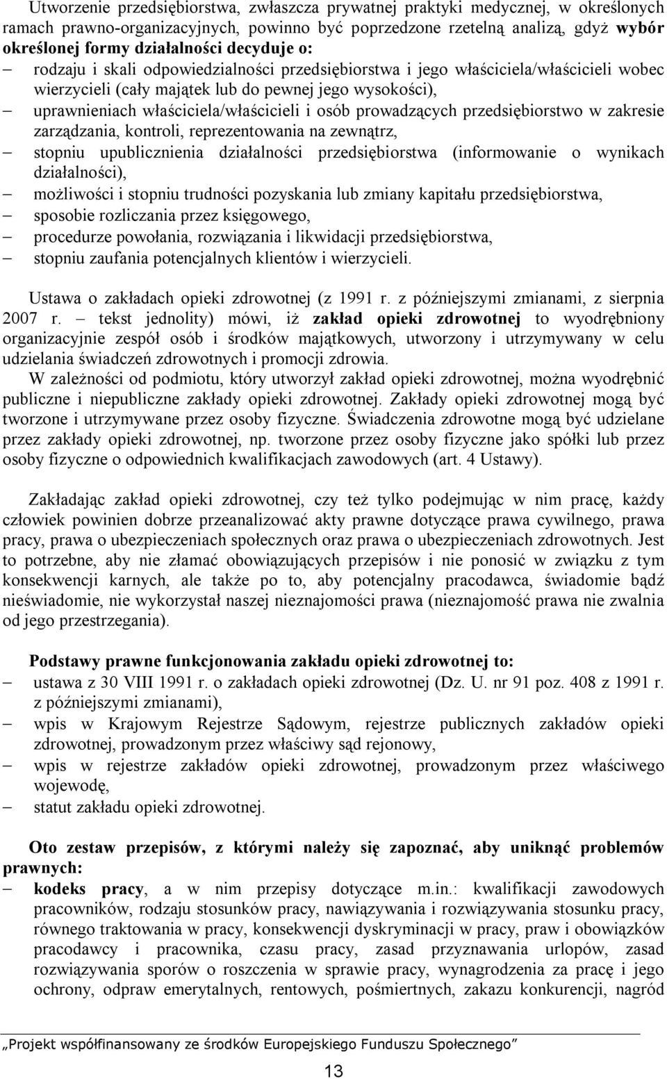 osób prowadzących przedsiębiorstwo w zakresie zarządzania, kontroli, reprezentowania na zewnątrz, stopniu upublicznienia działalności przedsiębiorstwa (informowanie o wynikach działalności),