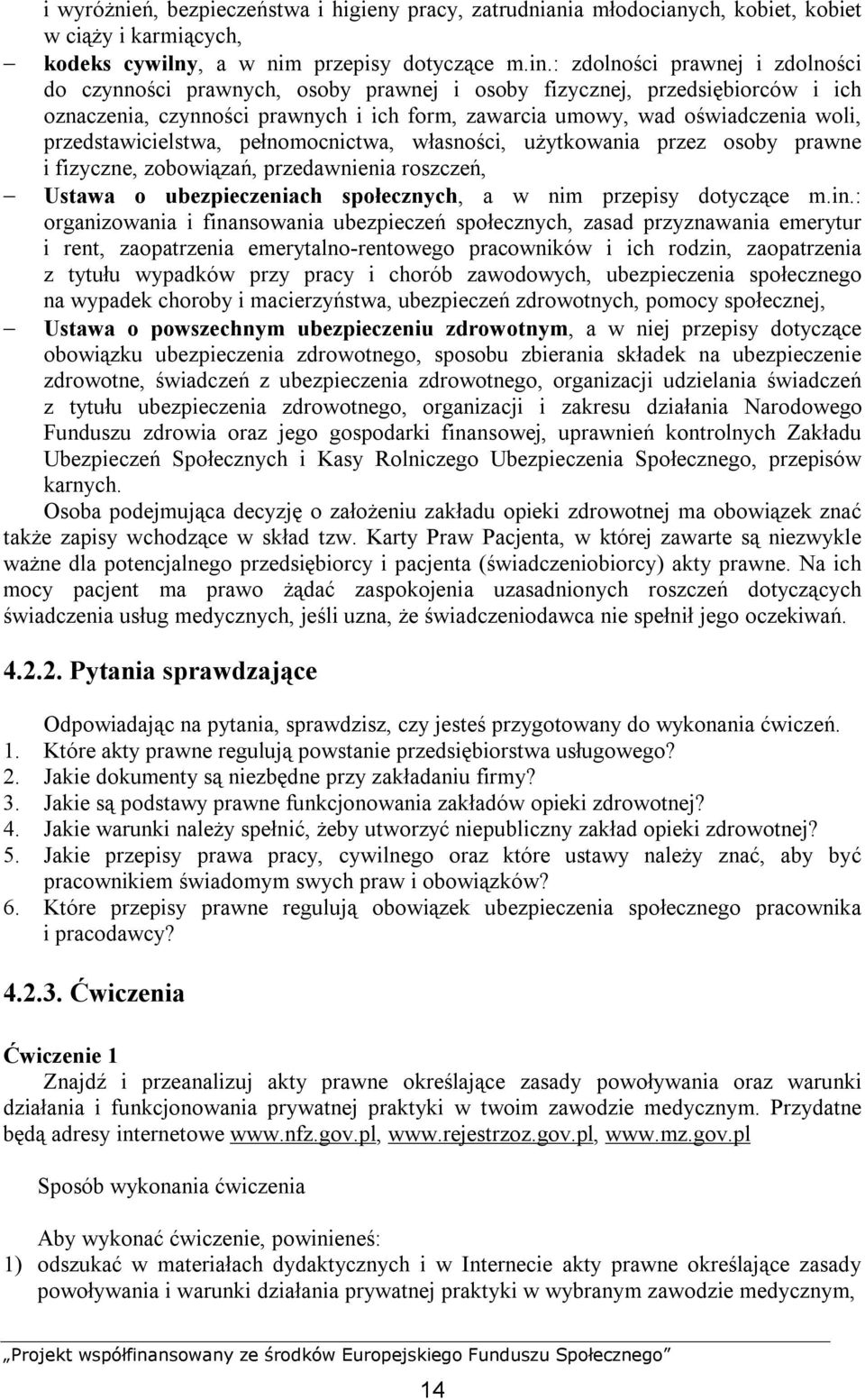 przedstawicielstwa, pełnomocnictwa, własności, użytkowania przez osoby prawne i fizyczne, zobowiązań, przedawnienia roszczeń, Ustawa o ubezpieczeniach społecznych, a w nim przepisy dotyczące m.in.