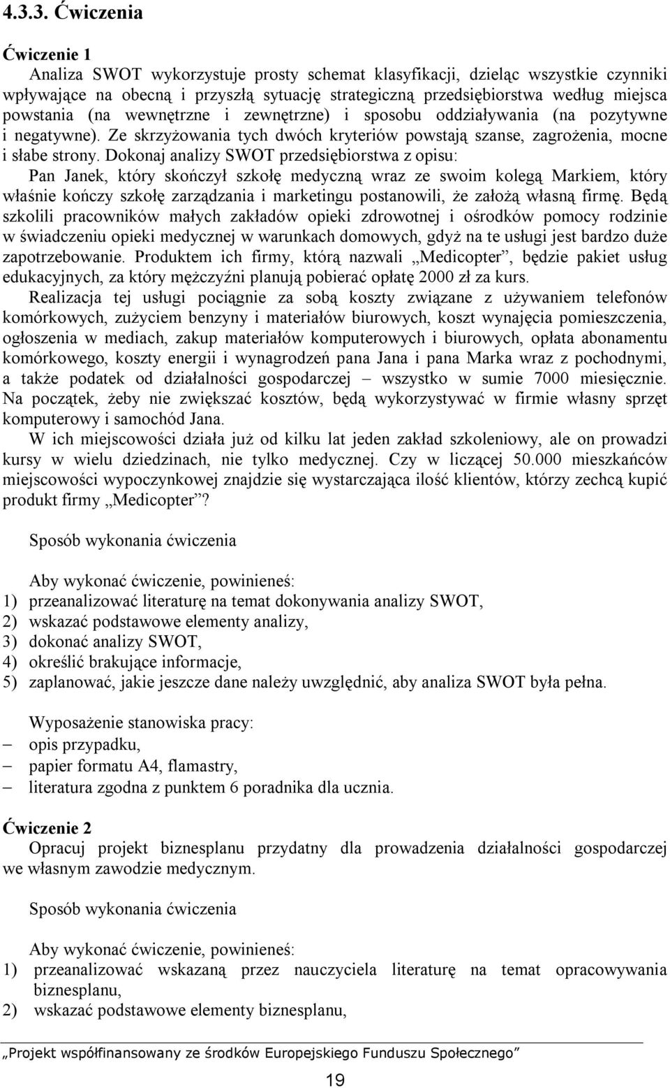 Dokonaj analizy SWOT przedsiębiorstwa z opisu: Pan Janek, który skończył szkołę medyczną wraz ze swoim kolegą Markiem, który właśnie kończy szkołę zarządzania i marketingu postanowili, że założą