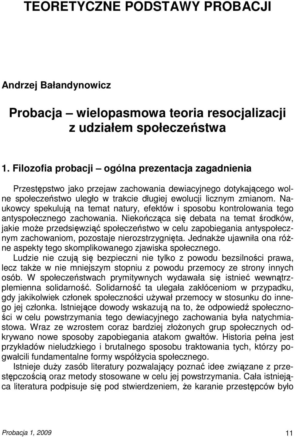 Naukowcy spekulują na temat natury, efektów i sposobu kontrolowania tego antyspołecznego zachowania.