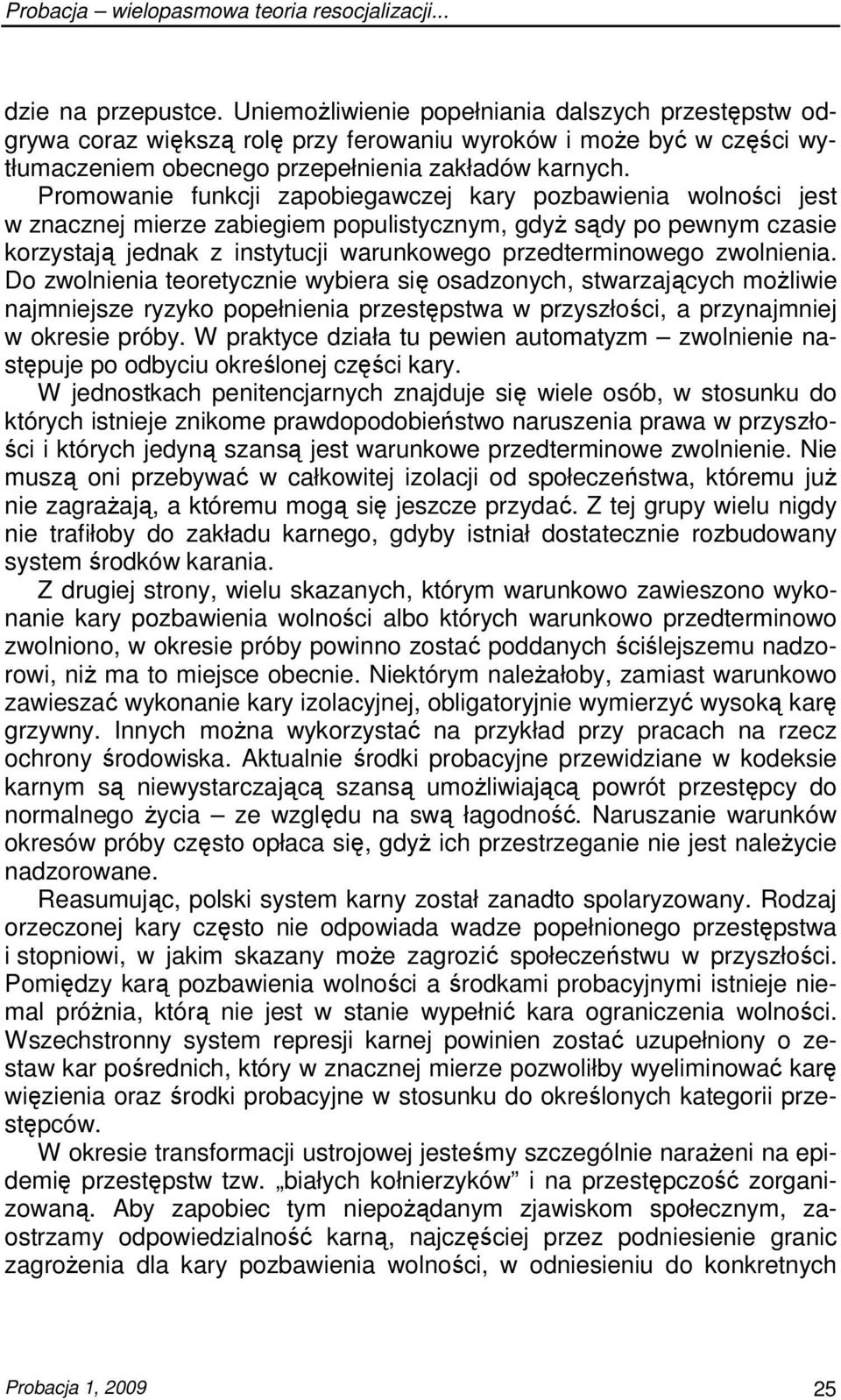 zwolnienia. Do zwolnienia teoretycznie wybiera się osadzonych, stwarzających moŝliwie najmniejsze ryzyko popełnienia przestępstwa w przyszłości, a przynajmniej w okresie próby.