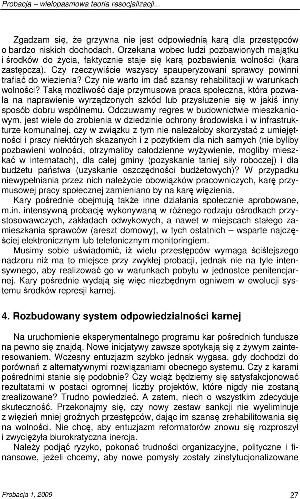 Czy rzeczywiście wszyscy spauperyzowani sprawcy powinni trafiać do wiezienia? Czy nie warto im dać szansy rehabilitacji w warunkach wolności?