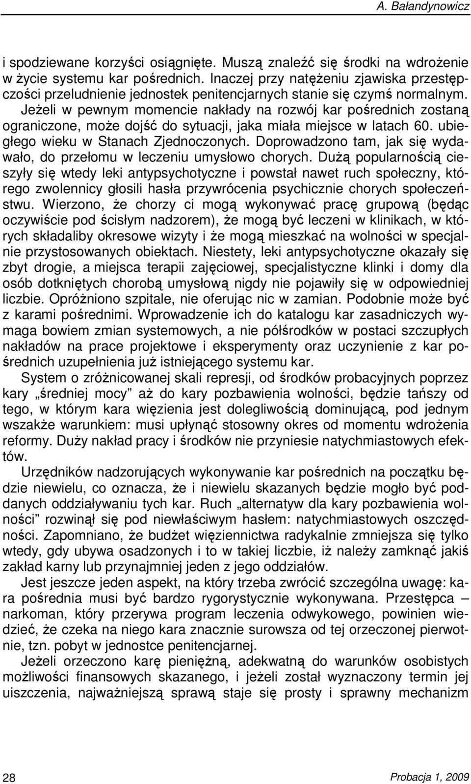 JeŜeli w pewnym momencie nakłady na rozwój kar pośrednich zostaną ograniczone, moŝe dojść do sytuacji, jaka miała miejsce w latach 60. ubiegłego wieku w Stanach Zjednoczonych.