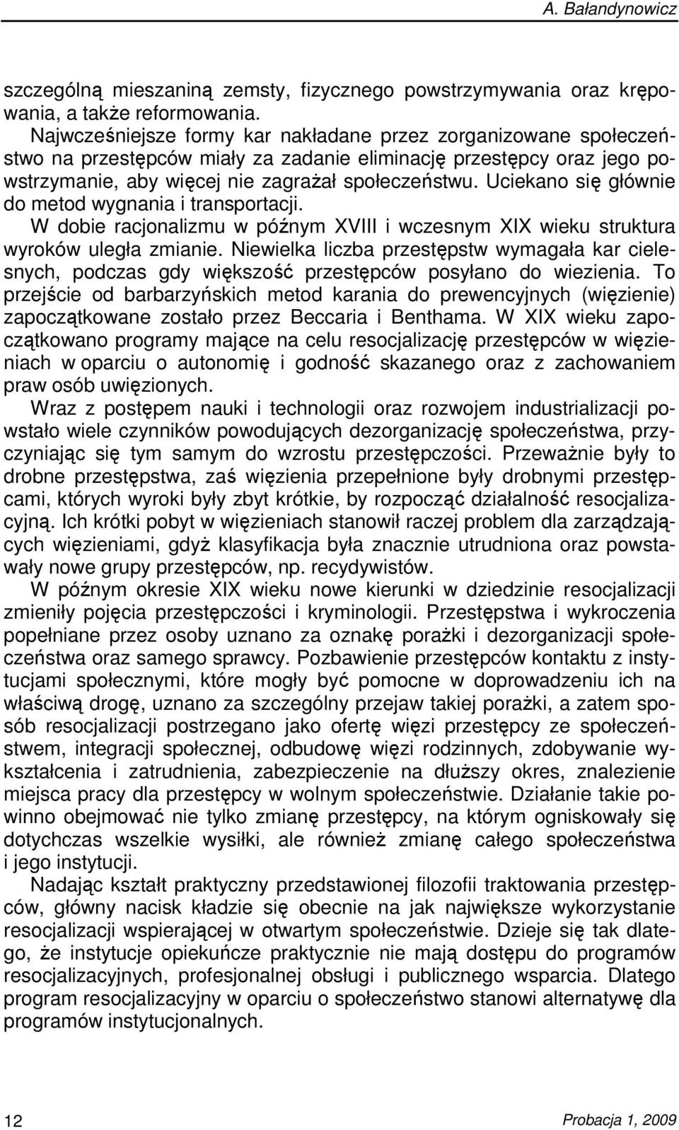 Uciekano się głównie do metod wygnania i transportacji. W dobie racjonalizmu w późnym XVIII i wczesnym XIX wieku struktura wyroków uległa zmianie.