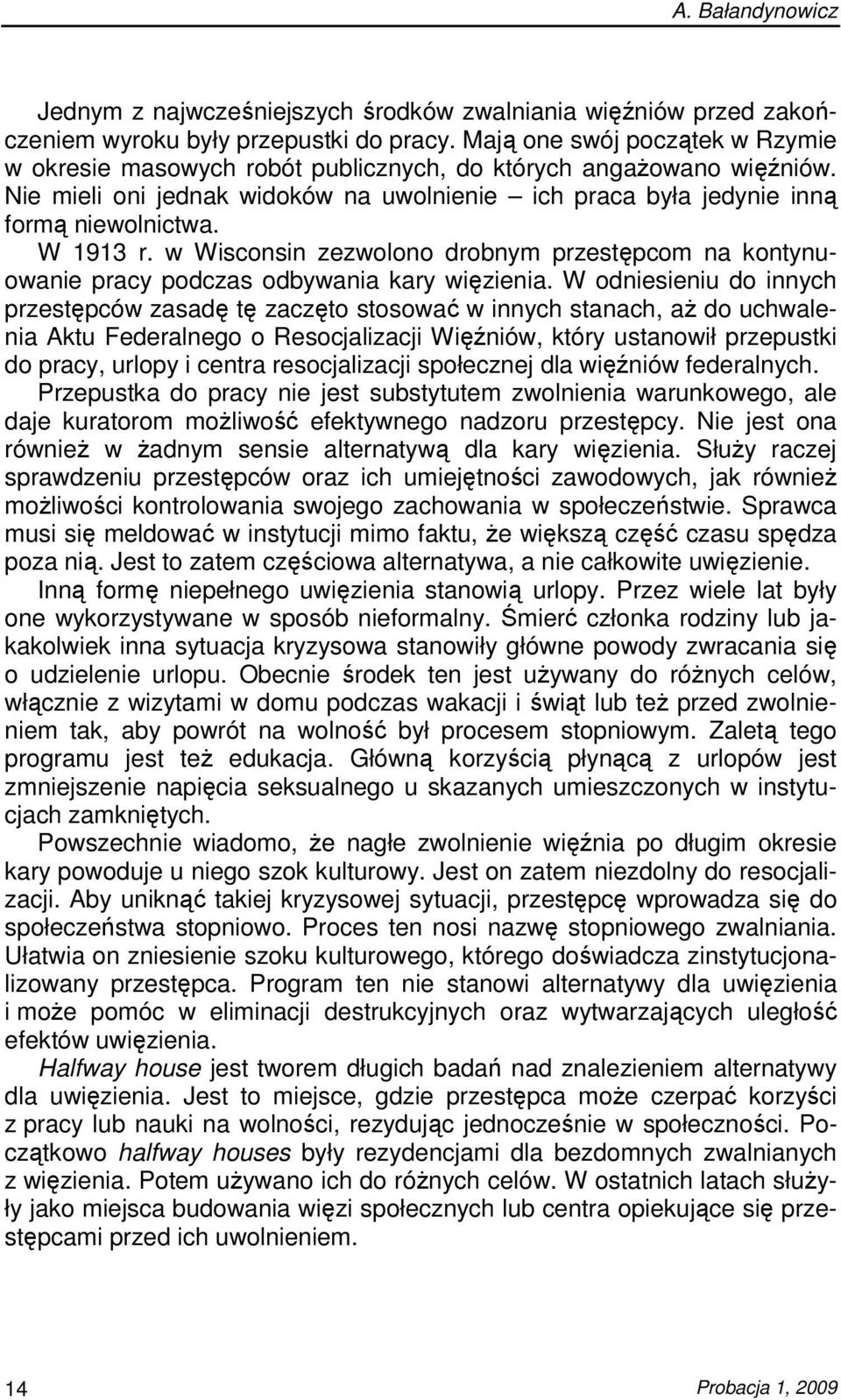 W 1913 r. w Wisconsin zezwolono drobnym przestępcom na kontynuowanie pracy podczas odbywania kary więzienia.