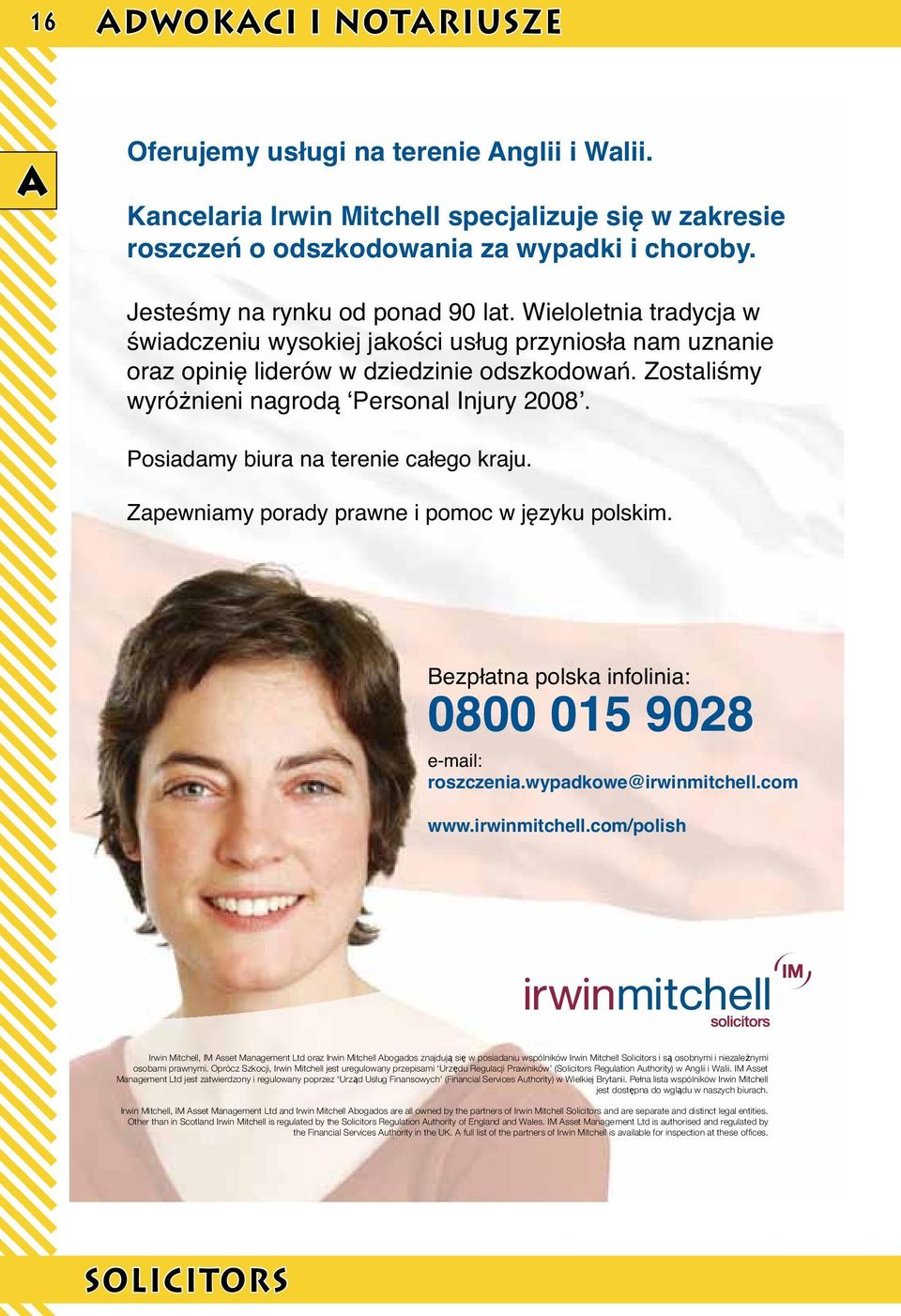 Zostaliśmy wyróżnieni nagrodą ʻPersonal Injury 2008ʼ. Posiadamy biura na terenie całego kraju. Zapewniamy porady prawne i pomoc w języku polskim.