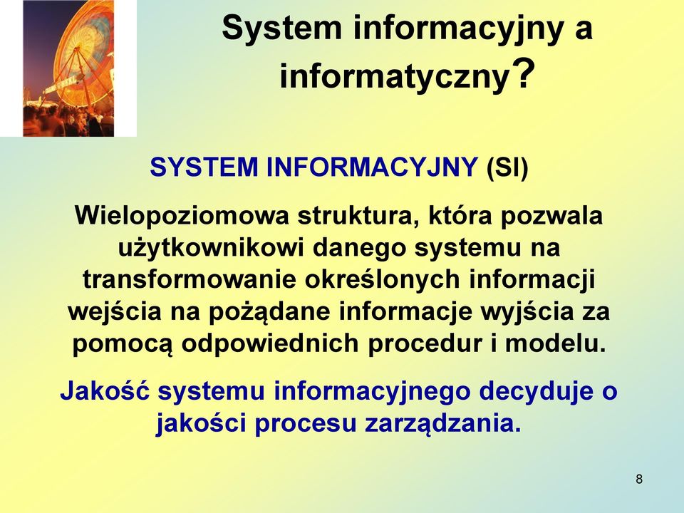 danego systemu na transformowanie określonych informacji wejścia na pożądane