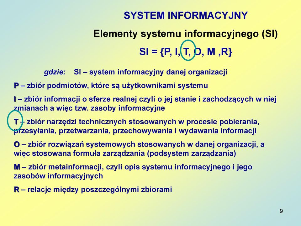 zasoby informacyjne T zbiór narzędzi technicznych stosowanych w procesie pobierania, przesyłania, przetwarzania, przechowywania i wydawania informacji O zbiór rozwiązań