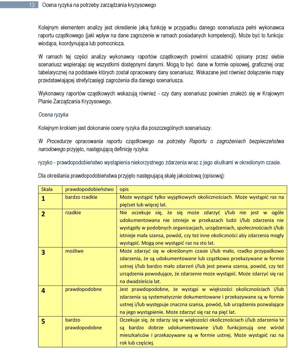 W ramach tej części analizy wykonawcy raportów cząstkowych powinni uzasadnić opisany przez siebie scenariusz wspierając się wszystkimi dostępnymi danymi.