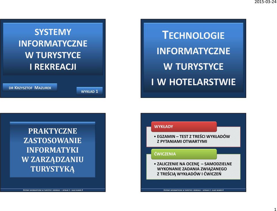 OTWARTYMI ĆWICZENIA ZALICZENIE NA OCENĘ SAMODZIELNE WYKONANIE ZADANIA ZWIĄZANEGO Z TREŚCIĄ WYKŁADÓW I ĆWICZEŃ SYSTEMY