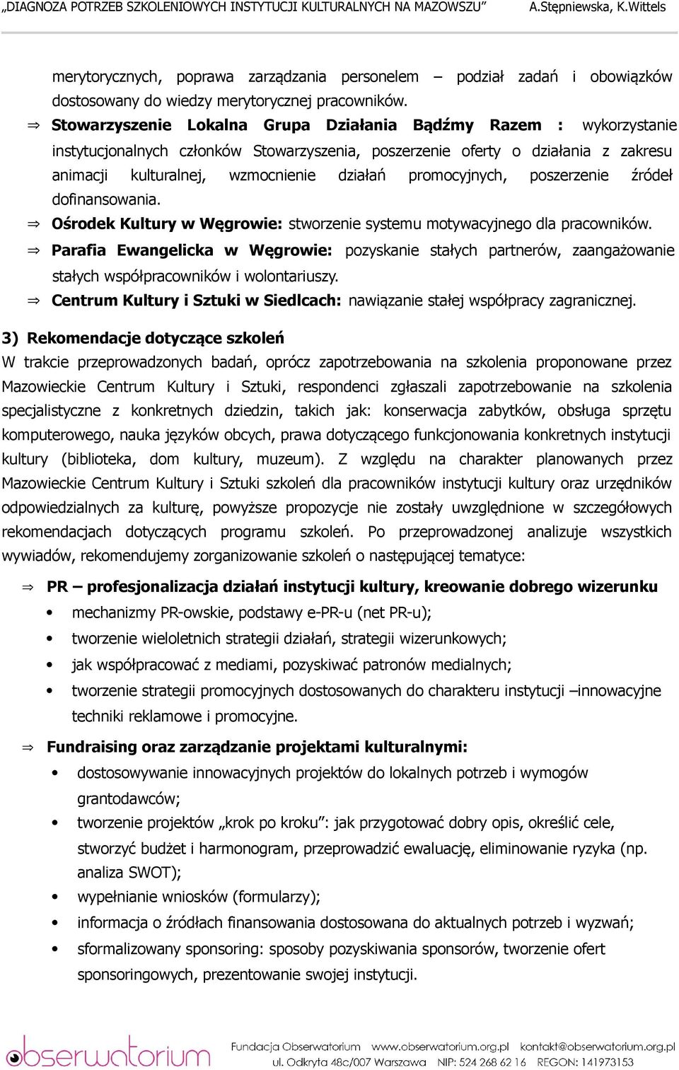 promocyjnych, poszerzenie źródeł dofinansowania. Ośrodek Kultury w Węgrowie: stworzenie systemu motywacyjnego dla pracowników.