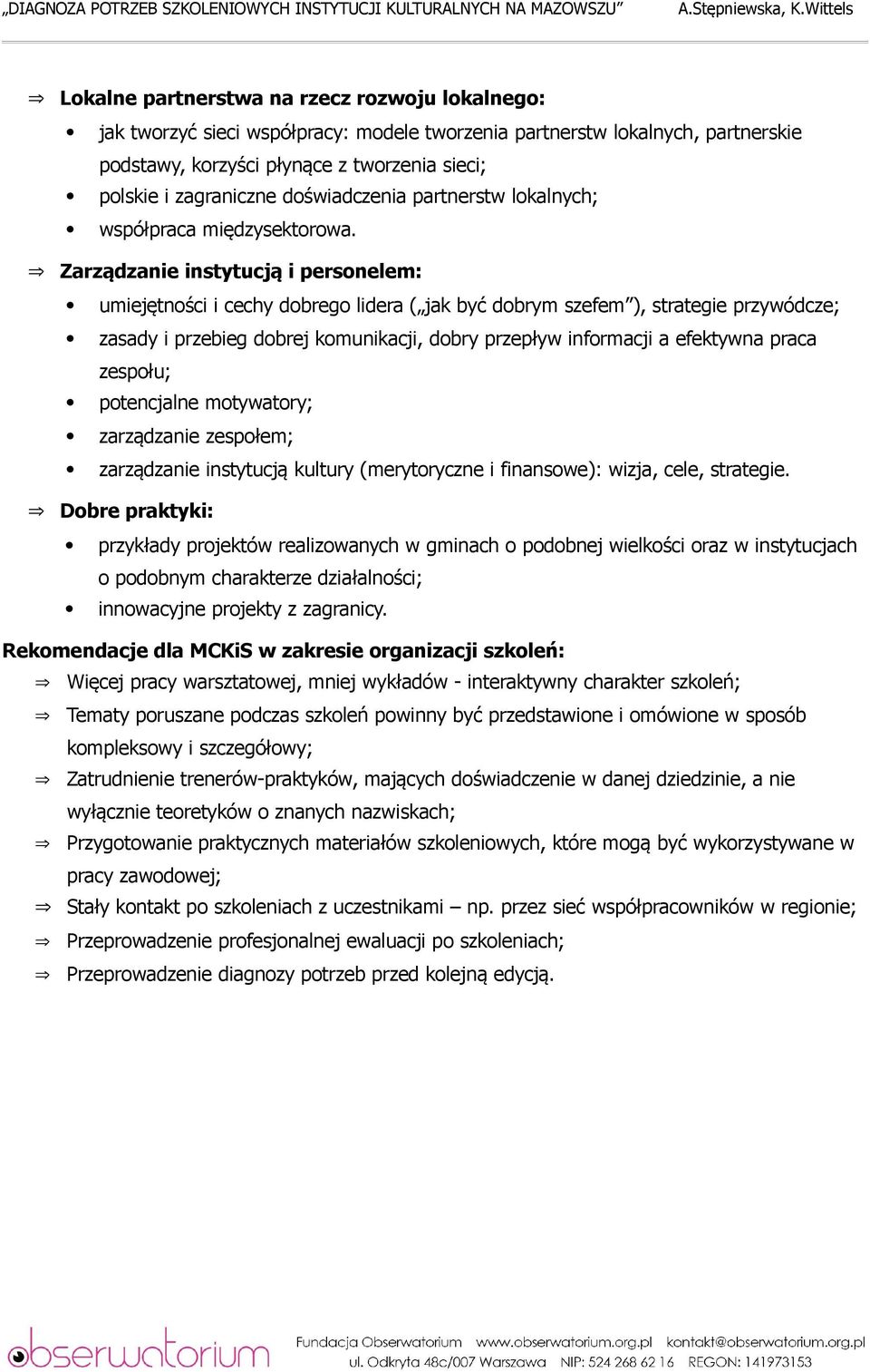 Zarządzanie instytucją i personelem: umiejętności i cechy dobrego lidera ( jak być dobrym szefem ), strategie przywódcze; zasady i przebieg dobrej komunikacji, dobry przepływ informacji a efektywna