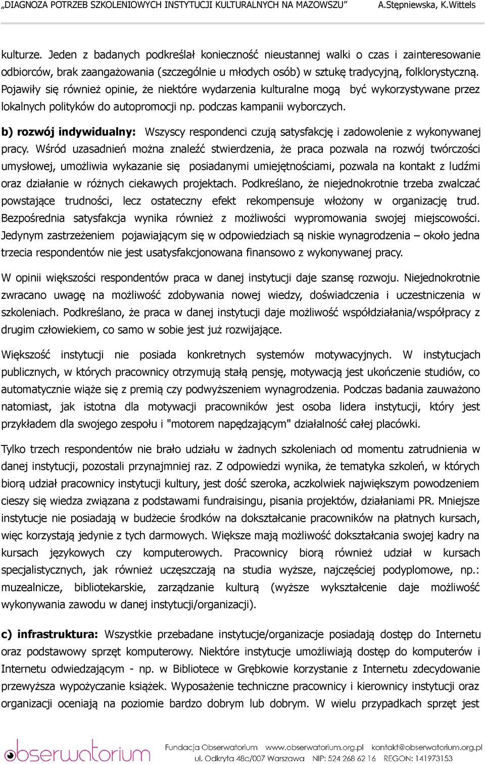 b) rozwój indywidualny: Wszyscy respondenci czują satysfakcję i zadowolenie z wykonywanej pracy.