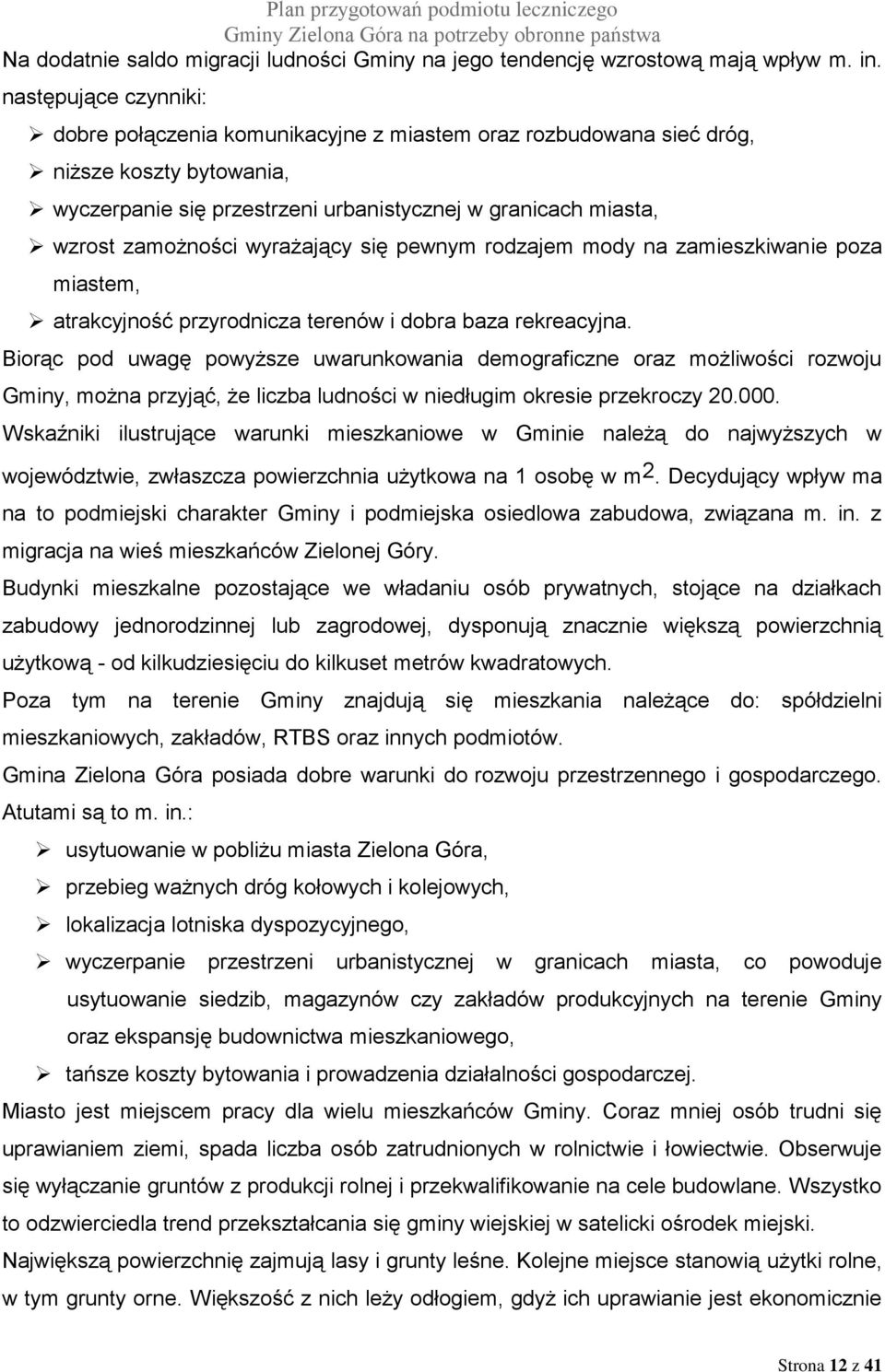 wyrażający się pewnym rodzajem mody na zamieszkiwanie poza miastem, atrakcyjność przyrodnicza terenów i dobra baza rekreacyjna.