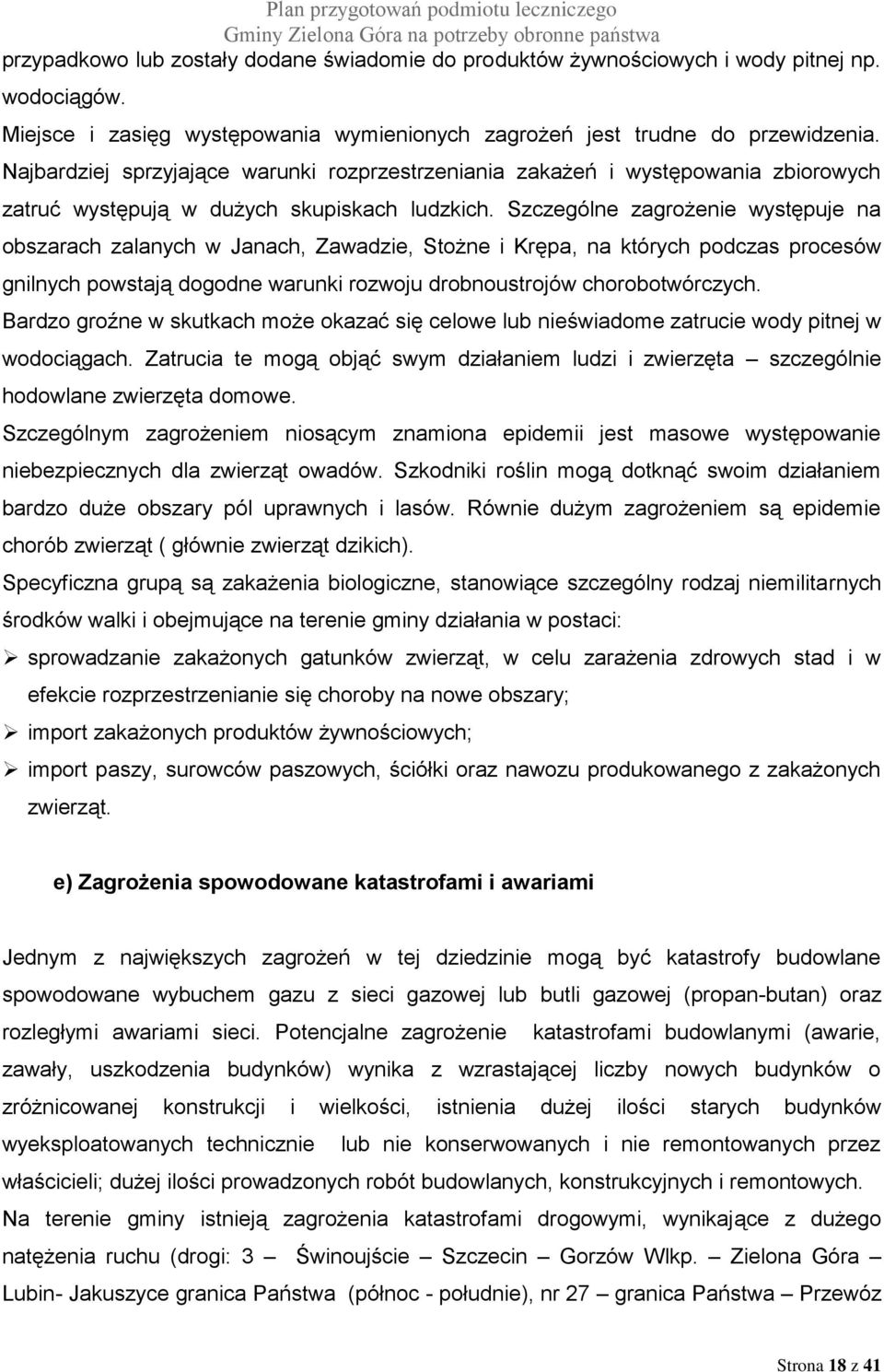 Szczególne zagrożenie występuje na obszarach zalanych w Janach, Zawadzie, Stożne i Krępa, na których podczas procesów gnilnych powstają dogodne warunki rozwoju drobnoustrojów chorobotwórczych.