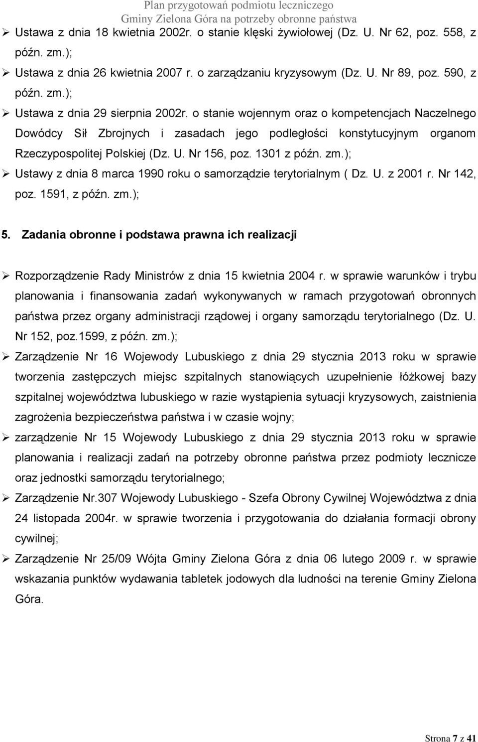 ); Ustawy z dnia 8 marca 1990 roku o samorządzie terytorialnym ( Dz. U. z 2001 r. Nr 142, poz. 1591, z późn. zm.); 5.