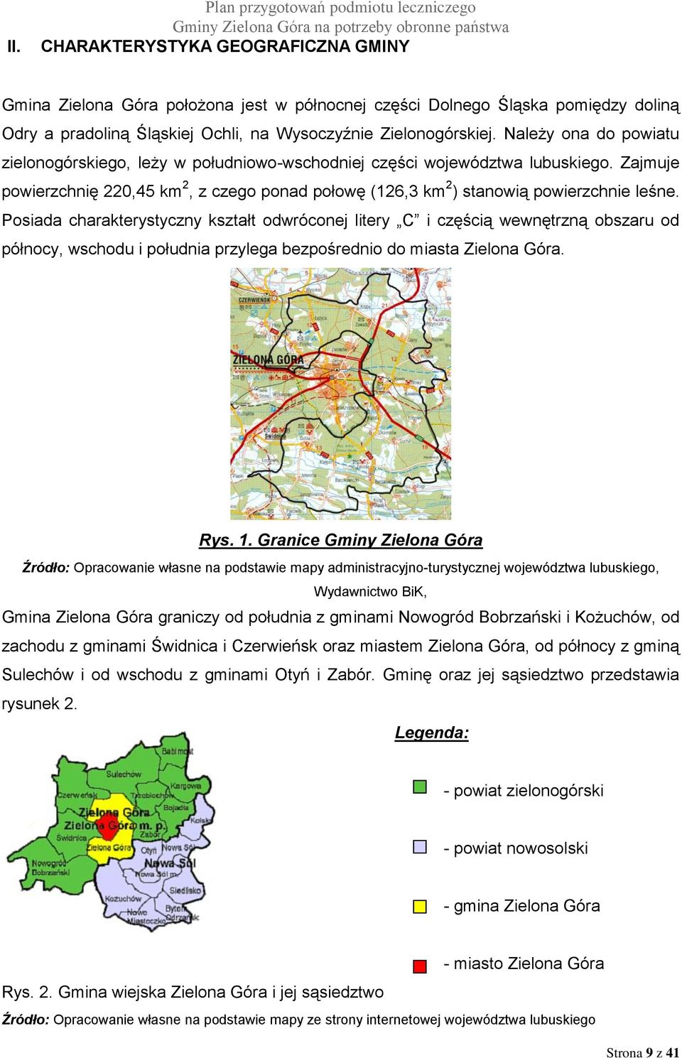 Zajmuje powierzchnię 220,45 km 2, z czego ponad połowę (126,3 km 2 ) stanowią powierzchnie leśne.