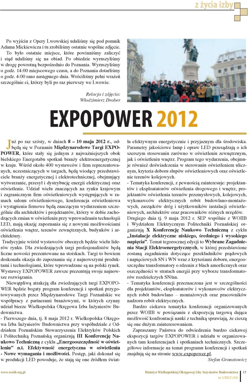 Wróciliśmy pełni wrażeń szczególnie ci, którzy byli po raz pierwszy we Lwowie. Relacja i zdjęcia: Włodzimierz Draber EXPOPOWER 2012 Już po raz szósty, w dniach 8 10 maja 2012 r.