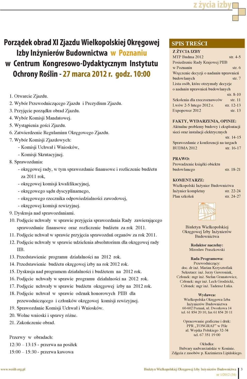 Wybór Komisji Zjazdowych: - Komisji Uchwał i Wniosków, - Komisji Skrutacyjnej. 8.