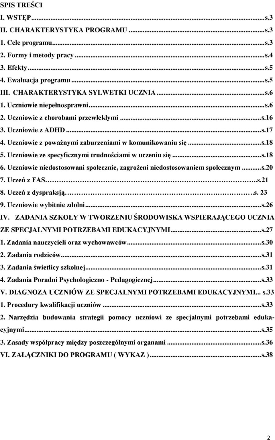 Uczniowie z poważnymi zaburzeniami w komunikowaniu się... s.18 5. Uczniowie ze specyficznymi trudnościami w uczeniu się... s.18 6.