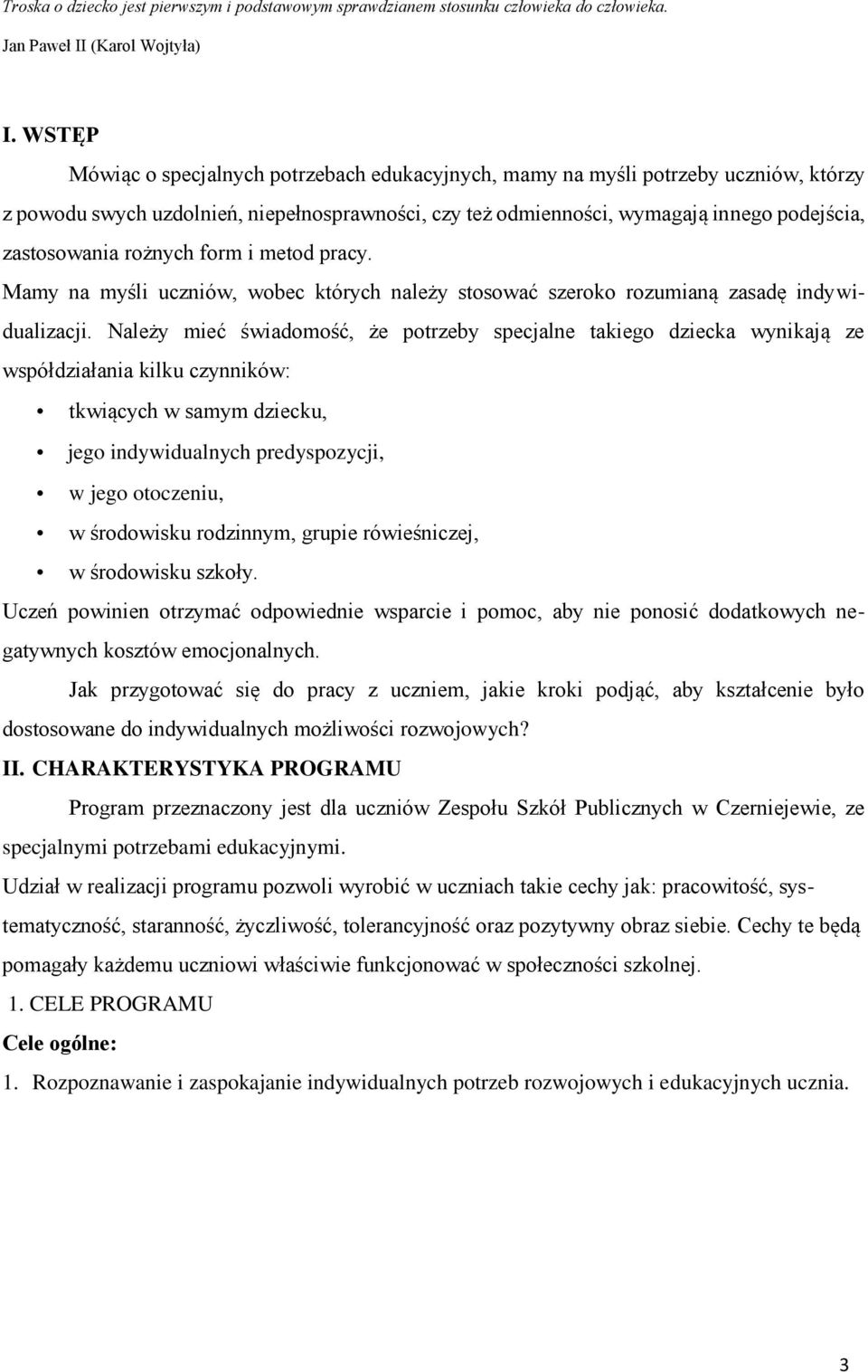 rożnych form i metod pracy. Mamy na myśli uczniów, wobec których należy stosować szeroko rozumianą zasadę indywidualizacji.