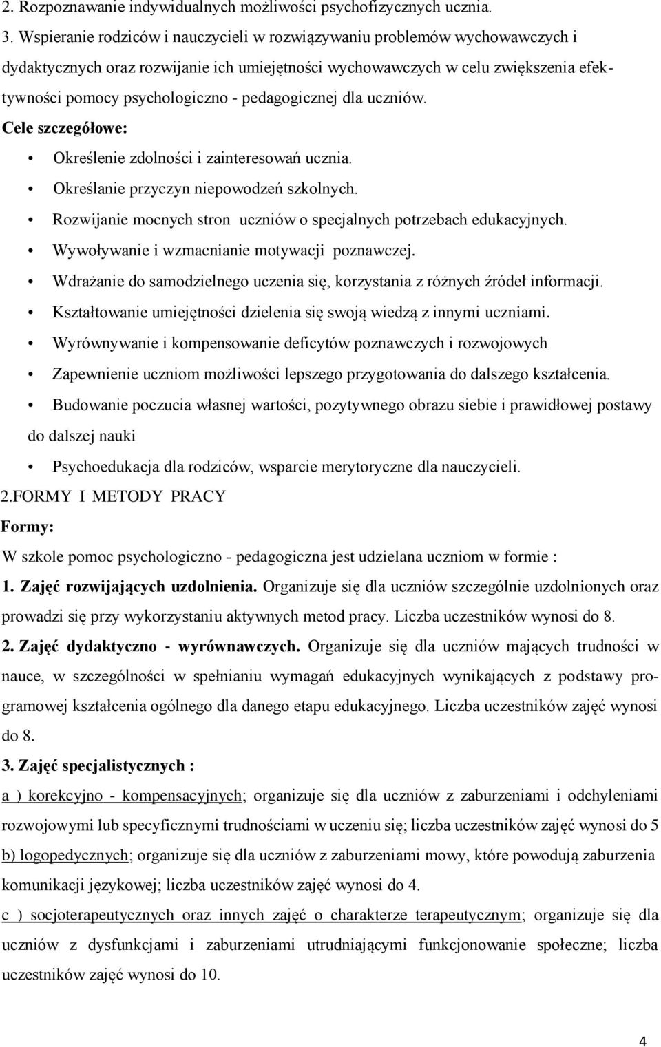 pedagogicznej dla uczniów. Cele szczegółowe: Określenie zdolności i zainteresowań ucznia. Określanie przyczyn niepowodzeń szkolnych.