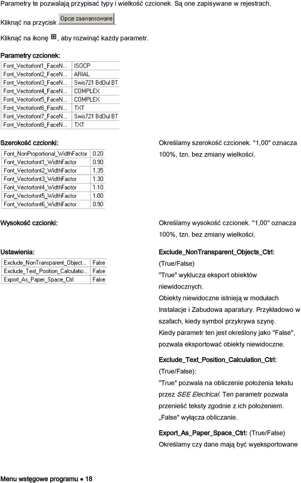 "1,00" oznacza 100%, tzn. bez zmiany wielkości. Exclude_NonTransparent_Objects_Ctrl: (True/False) "True" wyklucza eksport obiektów niewidocznych.